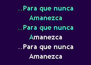 ..Para que nunca
Amanezca
..Para que nunca

Amanezca
..Para que nunca
Amanezca