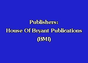 Publishersn
House Of Bryant Publications

(3M1)
