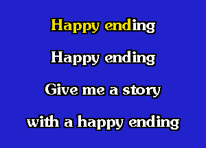 Happy ending
Happy ending

Give me a story

with a happy ending