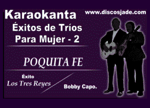 Ka ra ok a n ta www.discosjada.corn

Exitos de Trios
sz

g! . I

POQUITA FE

Elna

'vt's' l'n Rum A Bobby Capo.