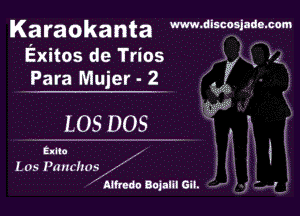 Ka ra ok a nta www.discosjada.corn

Exitos de Trios
Para Mujer - 2

L05 DOS

Ellla
1.03 mehus

Albedo Bogalal Gil.