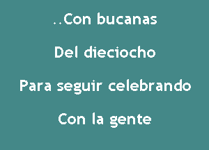 ..Con bucanas
Del dieciocho

Para seguir celebrando

Con la gente