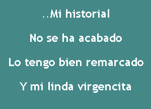 ..M1' historial
No se ha acabado

Lo tengo bien remarcado

Y mi linda virgencita