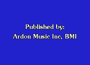 Published byz

Ardon Music Inc, BMI