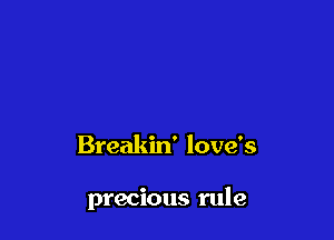 Breakin' love's

precious rule