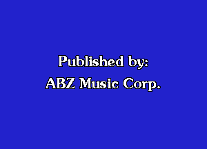 Published by

ABZ Music Corp.