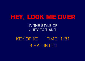 IN THE STYLE 0F
JUDY GARLAND

KEY OFICJ TIME 151
4 BAR INTRO