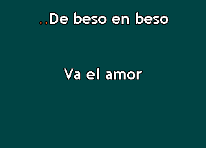 ..De beso en beso

Va el amor