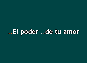 ..El poder ..de tu amor