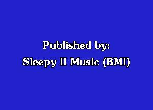 Published by

Sleepy ll Music (BMI)