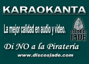 KARAOKANTA

Lamejorcalida denaudioyvideo
(Dz (NC a (11 ?irateria

www discosjada com
