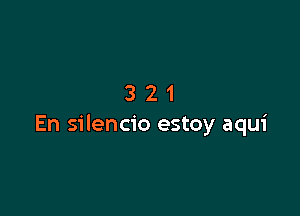 321

En silencio estoy aqui