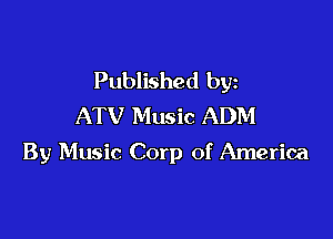 Published by
ATV Music ADM

By Music Corp of America
