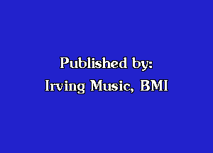 Published byz

Irving Music, BMI