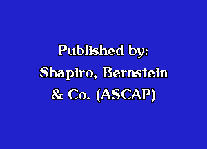 Published by

Shapiro, Bernstein

Sz Co. (ASCAP)