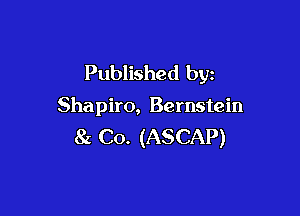 Published by

Shapiro, Bernstein

Sz Co. (ASCAP)