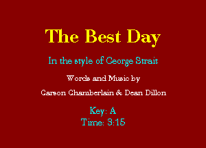 The Best Day

In the style of George Straw

Words and Muuc by
Canon Chambu-lam 6c Dean Dxllon

KBY1 A

Time 315 l