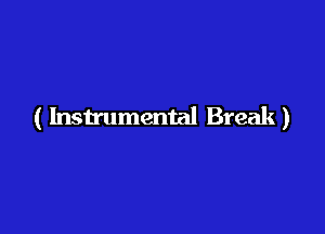 ( Instrumental Break)