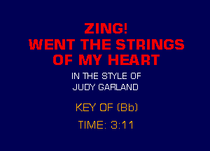 IN THE STYLE OF
JUDY GARLAND

KEY OF (8131
TIME 311