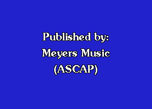 Published by

Meyers Music

(ASCAP)
