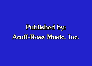 Published by

Acuff-Rose Music. Inc.