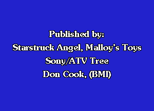 Published bgn
Starstruck Angel, Malloy's Toys

SonWATV Tree
Don Cook, (BMI)