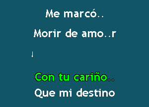 Me marc6..

Morir de amo..r

Con tu caririo..
Que mi destino