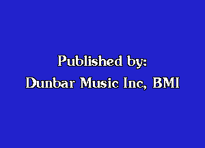 Published byz

Dunbar Music Inc, BMI