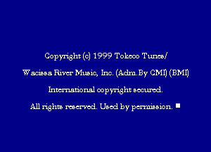 Copyright (c) 1999 Tokooo TuncaJ
Waning Rim Music, Inc. (Adey CMU (EMU
Inmn'onsl copyright Banned.

All rights named. Used by pmm'ssion. I