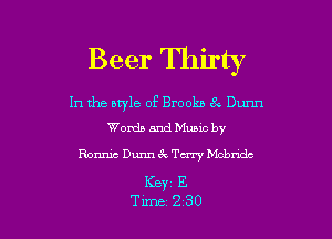 Beer Thirty

In the aryle of Brooks 8.- Dunn
Words and Muuc by

Ronnie Dunn 6 . Tm Mcbndc
KBY1 E

Tune 230 l