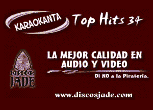 fwwm Top Hate 34'

LA MHOR CALIDAD EN
MIND Y VIDEO

DI K0 a la Ptrahrfo.

www.discosjade.com