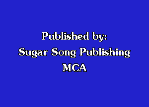 Published by
Sugar Song Publishing

MCA