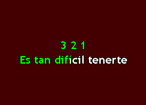 321

Es tan dificil tenerte