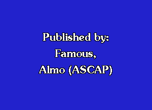 Published byz

Famous,

Almo (ASCAP)