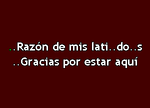 ..Raz6n de mis lati..do..s

..Gracias por estar aqui