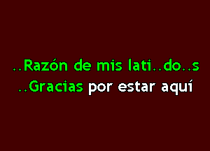 ..Raz6n de mis lati..do..s

..Gracias por estar aqui