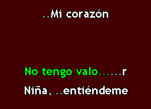 ..M1' corazdn

No tengo valo ...... r

Nifra, Henticimdeme