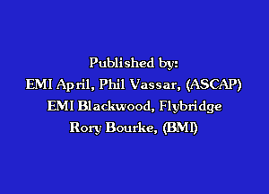 Published byz
EMI April, Phil Vassar, (ASCAP)

EMI Blackwood, Flybridge
Rory Bourke, (BMI)