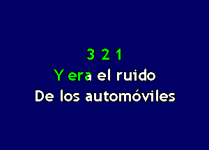 321

Y era el ruido
De los automc'wiles