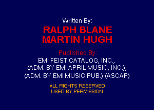 Written By

EMI FEIST CATALOG, INC,
(ADM BY EMI APRIL MUSIC, INC),

(ADM BY EMI MUSIC PUB ) (ASCAP)

ALL RIGHTS RESERVED
USED BY PENAISSION