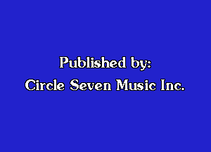 Published by

Circle Seven Music Inc.