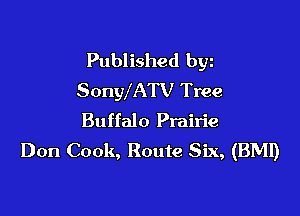 Published byz
SonWATV Tree

Buffalo Prairie
Don Cook, Route Six, (BMI)