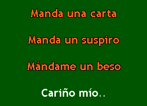 Manda una carta

Manda un suspiro

Mandame un beso

Caririo mio..