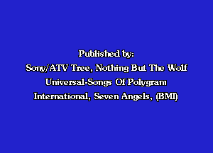 Published bgz
SongtIAW Tmc. Nothing But The Wolf

UniversaloSongs Of Polygxam
International. Seven Angels, (BMI)