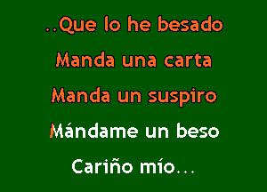 ..Que lo he besado

Manda una carta

Manda un suspiro

Mandame un beso

Caririo mio...