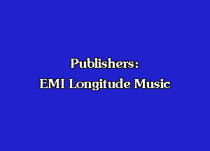 Publishers

EMI Longitude Music