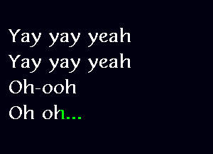 Yay yay yeah
Yay yay yeah

Oh-ooh
Oh oh...