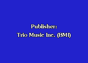 Publishen

Trio Music Inc. (BMI)