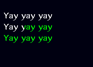 Yay yay yay
Yay yay yay

Yay ya)! yay