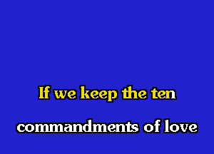 If we keep 1112 ten

commandments of love